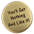 You'll Get Nothing and Like It Golf Ball Marker