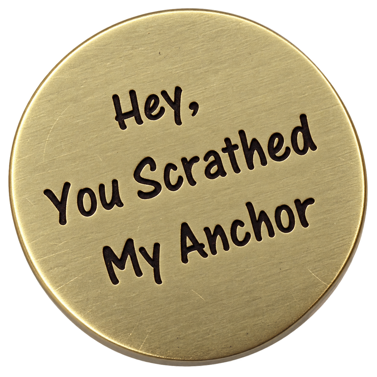 Hey, You Scratched My Anchor Golf Ball Marker